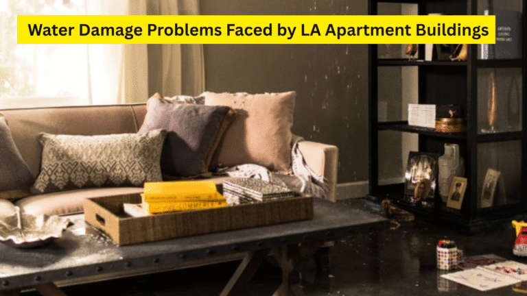 Top Water Damage Problems Faced by LA Apartment Buildings